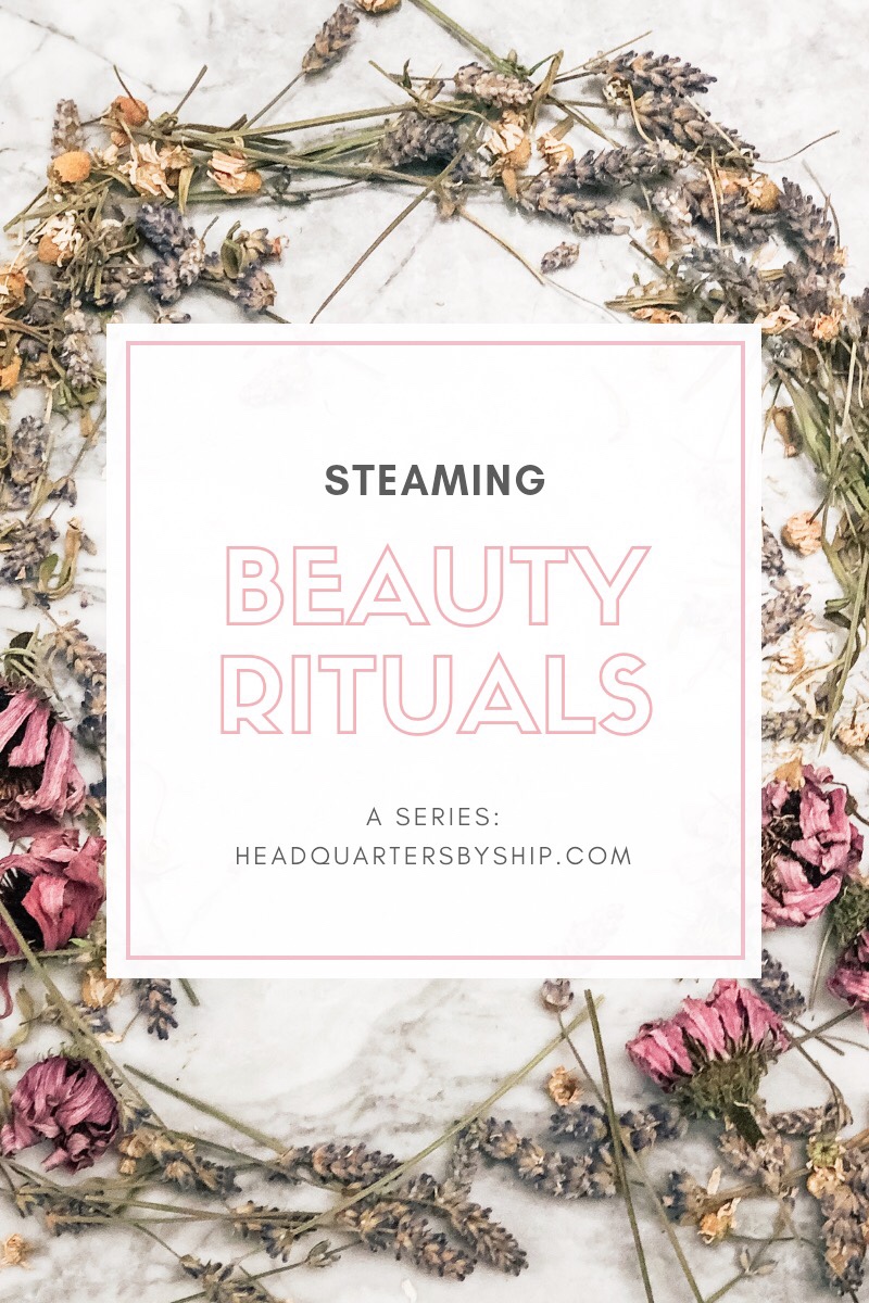 Beauty Rituals | Steaming