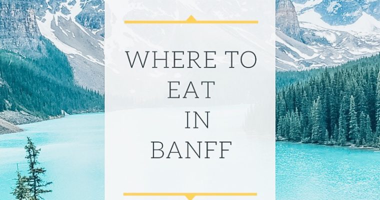 Banff | Where to Eat