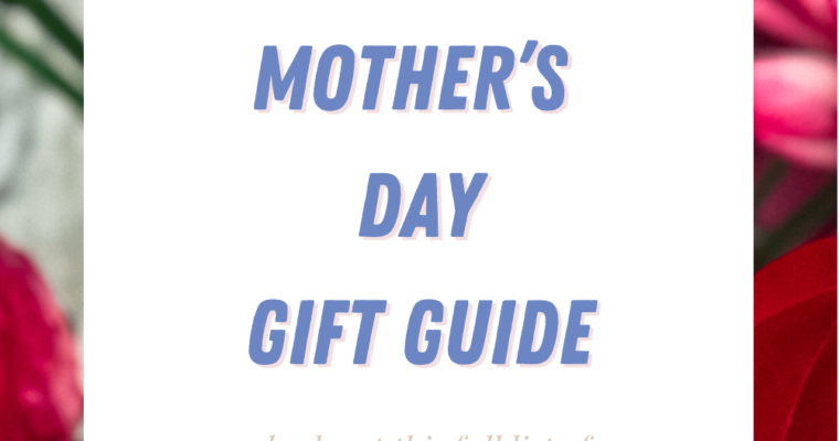 Mother’s Day Gift Guide